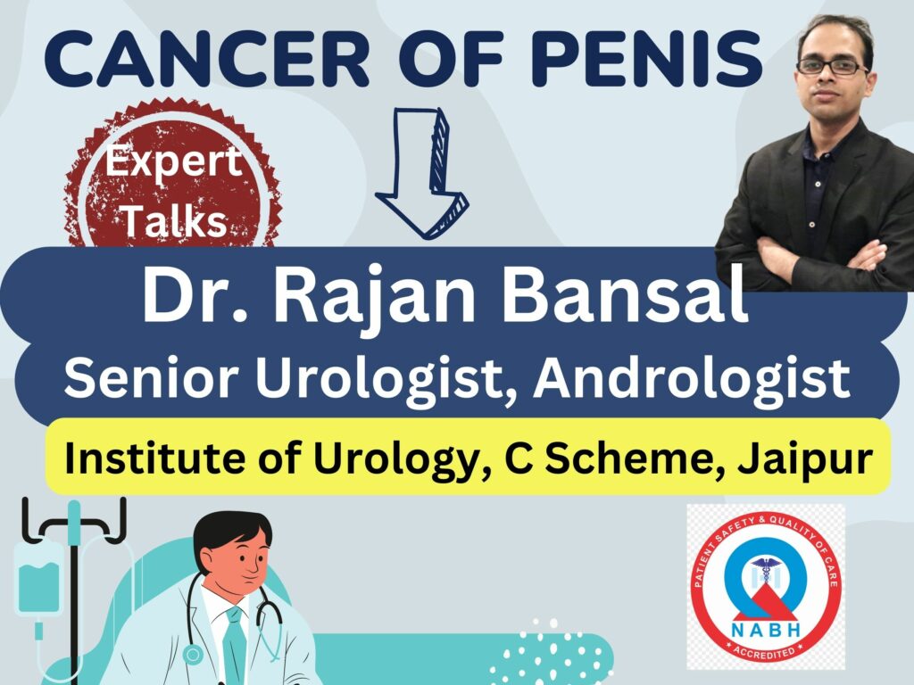 Penile Cancer - Causes & Symptoms Dr. Rajan Bansal Senior Urologist Jaipur, Dholpur Rajasthan